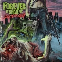 FOREVER IT SHALL BE - SONIC DEATH SQUAD