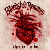 BLOODSHED REMAINS - WHAT WE LIVE FOR