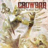 CROWBAR - SEVER THE WICKED HAND