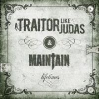 A TRAITOR LIKE JUDAS VS. MAINTAIN - LIFETIMES SPLIT