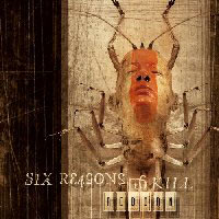 SIX REASONS TO KILL - REBORN SIX REASONS TO KILL - REBORN