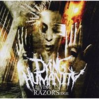 DYING HUMANITY - LIVING ON THE RAZOR'S EDGE DYING HUMANITY - LIVING ON THE RAZOR'S EDGE