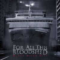 FOR ALL THIS BLOODSHED - BLACK RIVER CITY