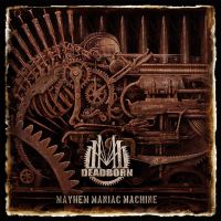 DEADBORN - MAYHEM MANIAC MACHINE