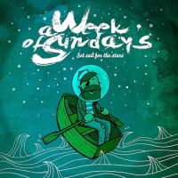 A WEEK OF SUNDAYS - SET SAIL FOR THE STARS A WEEK OF SUNDAYS - SET SAIL FOR THE STARS