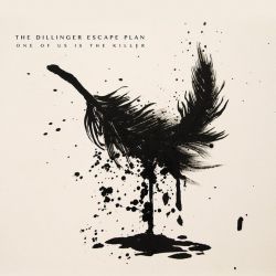 THE DILLINGER ESCAPE PLAN - ONE OF US IS THE KILLER THE DILLINGER ESCAPE PLAN - ONE OF US IS THE KILLER
