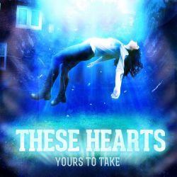 THESE HEARTS - YOURS TO TAKE