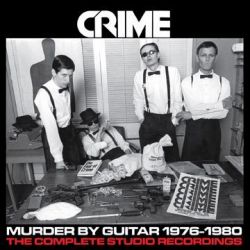 CRIME - MURDER BY GUITAR 1976-1980 (THE COMPLETE STUDIO RECORDINGS)