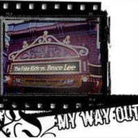 MY WAY OUT - BRUCE LEE VS. THE FAKE KIDS MY WAY OUT - BRUCE LEE VS. THE FAKE KIDS