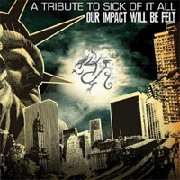 V/A - OUR IMPACT WILL BE FELT - A TRIBUTE TO SICK OF IT ALL V/A - OUR IMPACT WILL BE FELT - A TRIBUTE TO SICK OF IT ALL