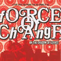 FORCE OF CHANGE - IN THE SHADOW OF LEAVES