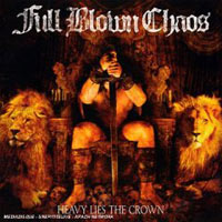 FULL BLOWN CHAOS - HEAVY LIES THE CROWN FULL BLOWN CHAOS - HEAVY LIES THE CROWN
