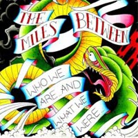 THE MILES BETWEEN - WHO WE ARE AND WHAT WE WERE THE MILES BETWEEN - WHO WE ARE AND WHAT WE WERE