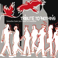TRIBUTE TO NOTHING - BREATHE HOW YOU WANT TO BREATHE TRIBUTE TO NOTHING - BREATHE HOW YOU WANT TO BREATHE