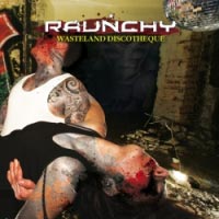 RAUNCHY - WASTELAND DISCOTHEQUE RAUNCHY - WASTELAND DISCOTHEQUE