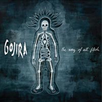 GOJIRA - THE WAY OF ALL FLESH GOJIRA - THE WAY OF ALL FLESH