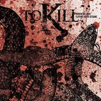 TO KILL - WHEN BLOOD TURNS INTO STONE