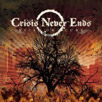 CRISIS NEVER ENDS - KILL OR CURE CRISIS NEVER ENDS - KILL OR CURE