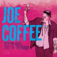 JOE COFFEE - WHEN THE FABRIC DON'T FIT THE FRAME