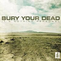 BURY YOUR DEAD - IT'S NOTHING PERSONAL