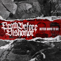 DEATH BEFORE DISHONOR - BETTER WAYS TO DIE DEATH BEFORE DISHONOR - BETTER WAYS TO DIE