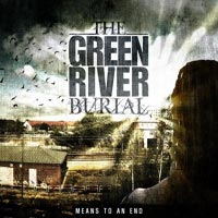 THE GREEN RIVER BURIAL - MEANS TO AN END THE GREEN RIVER BURIAL - MEANS TO AN END