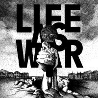 LIFE AS WAR - TO TELL YOU THIS