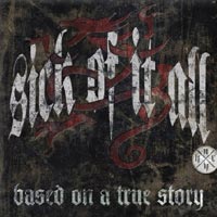 SICK OF IT ALL - BASED ON A TRUE STORY SICK OF IT ALL - BASED ON A TRUE STORY