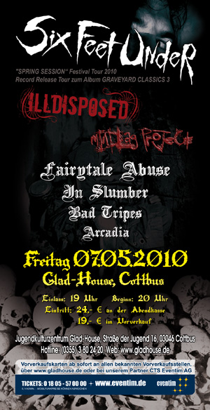 SIX FEET UNDER, ILLDISPOSED, MINDLAG PROJECT, FAIRYTALE ABUSE, IN SLUMBER, BAD TRIPES, ARCADIA