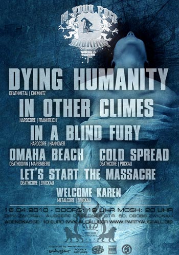DYING HUMANITY, IN OTHER CLIMES (FRA), IN A BLIND FURY, OMAHA BEACH, COLD SPREAD, LETS START THE MASSACRE, WELCOME KAREN