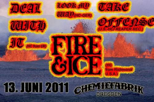 FIRE & ICE, DEAL WITH IT, TAKE OFFENSE, LOOK MY WAY FIRE & ICE, DEAL WITH IT, TAKE OFFENSE, LOOK MY WAY