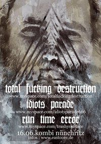 TOTAL FUCKING DESTRUCTION, IDIOTS PARADE, RUN TIME ERROR TOTAL FUCKING DESTRUCTION, IDIOTS PARADE, RUN TIME ERROR