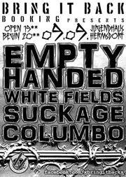 EMPTY HANDED, WHITE FIELDS, SUCKAGE, COLUMBO